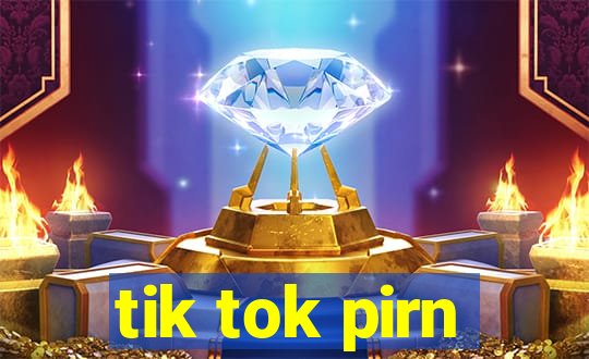 tik tok pirn